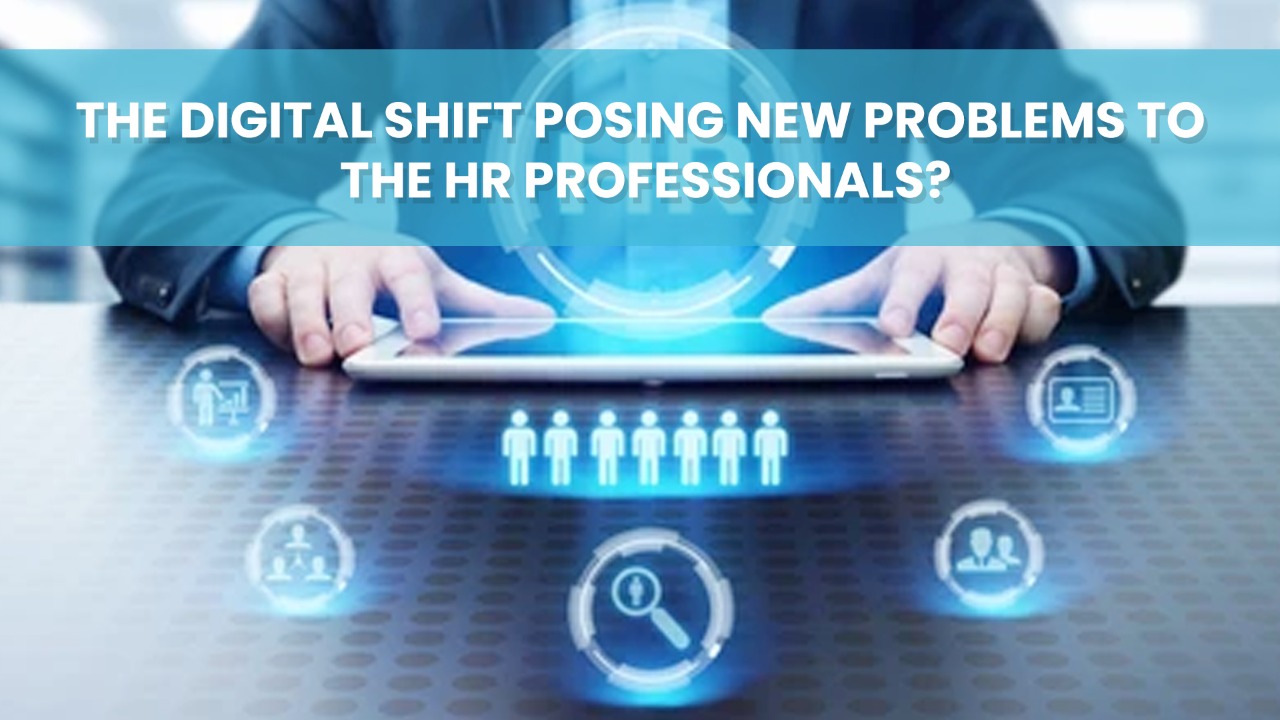 Read more about the article The digital shift posing new problems to the HR professionals?
