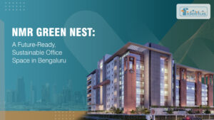 Read more about the article NMR Green Nest: A Future-Ready, Sustainable Office Space in Bengaluru