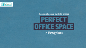 Read more about the article A Comprehensive Guide to Finding the Perfect Office Space in Bengaluru