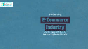 Read more about the article The Booming E-Commerce Industry and Its Impact on Industrial Warehousing Demand in India
