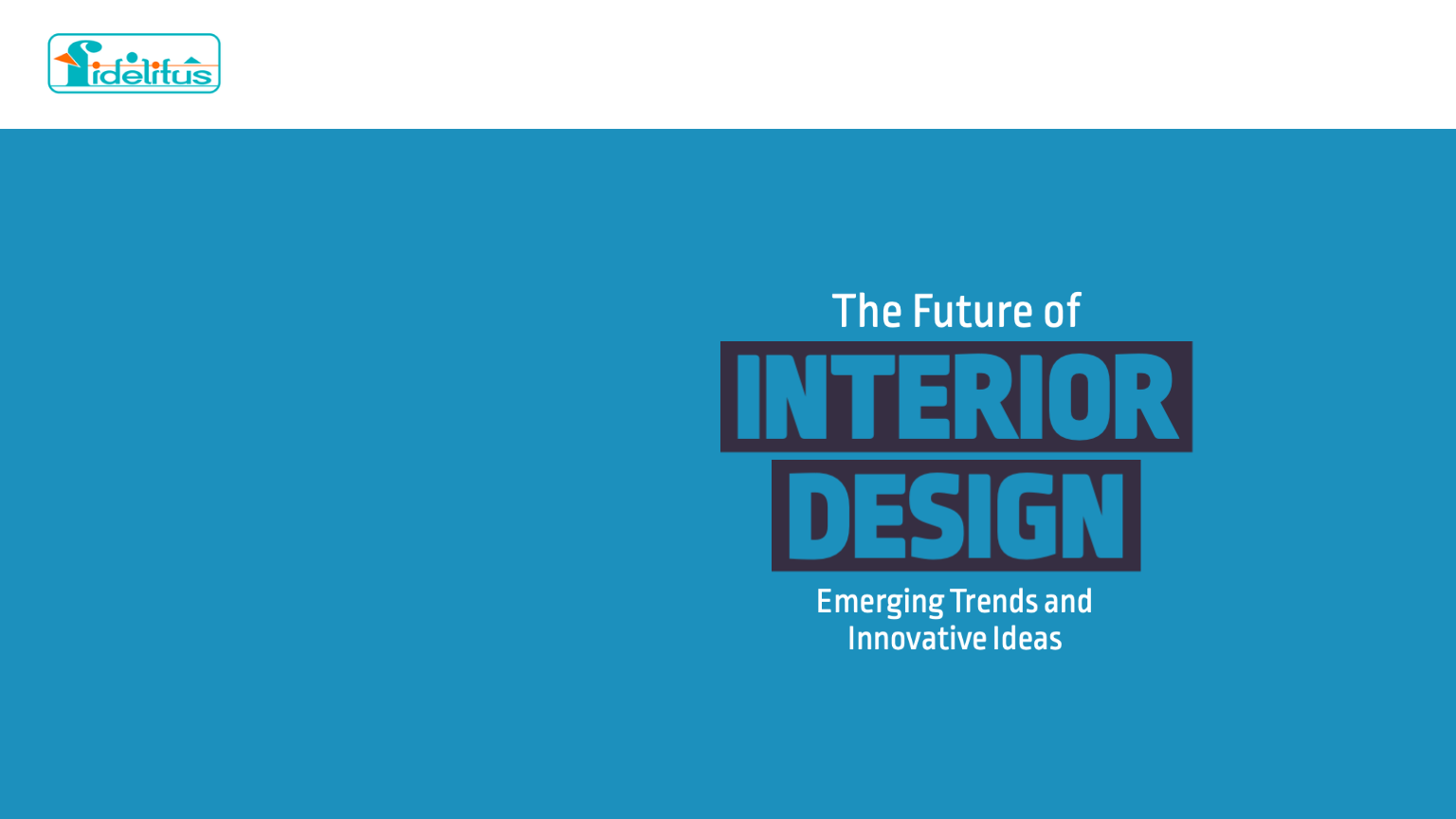 You are currently viewing The Future of Interior Design: Emerging Trends and Innovative Ideas